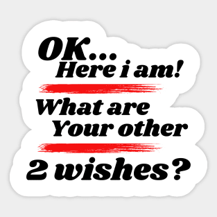 Ok here i am! What are your other 2 wishes Sticker